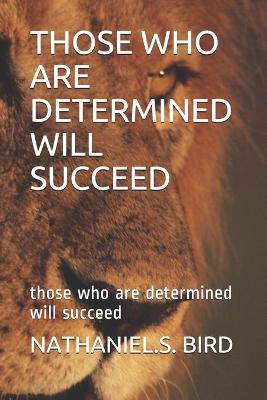 Book cover for Those Who Are Determined Will Succeed