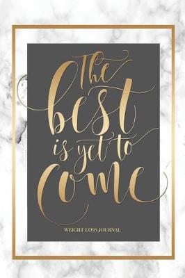 Book cover for The Best Is Yet To Come - Weight Loss Journal