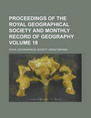 Book cover for Proceedings of the Royal Geographical Society and Monthly Record of Geography Volume 18