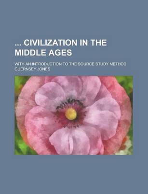 Book cover for Civilization in the Middle Ages; With an Introduction to the Source Study Method
