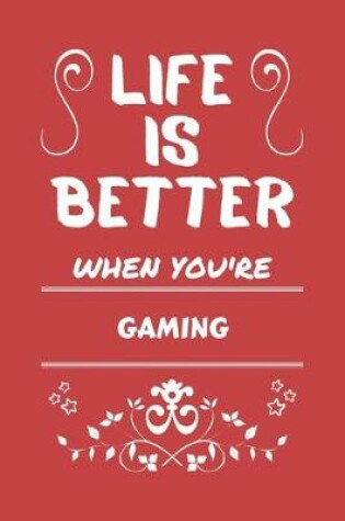 Cover of Life Is Better When You're Gaming