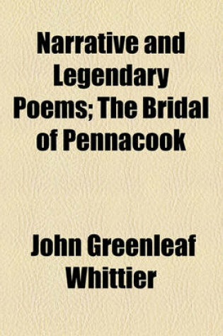 Cover of Narrative and Legendary Poems; The Bridal of Pennacook