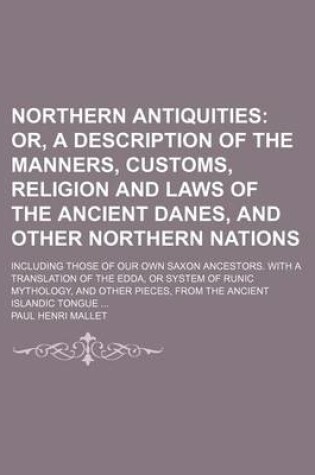 Cover of Northern Antiquities (Volume 2); Or, a Description of the Manners, Customs, Religion and Laws of the Ancient Danes, and Other Northern Nations. Includ