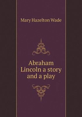 Book cover for Abraham Lincoln a story and a play
