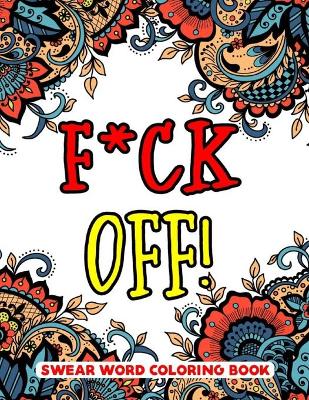 Book cover for F*ck Off Swear Word Coloring Book