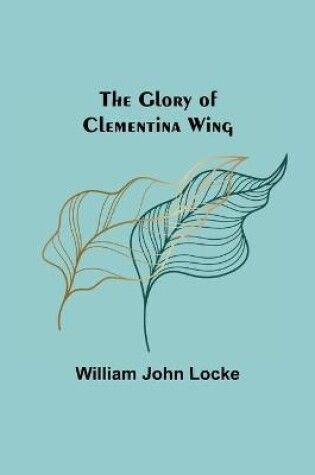 Cover of The Glory of Clementina Wing