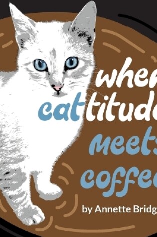 Cover of When Cattitude Meets Coffee