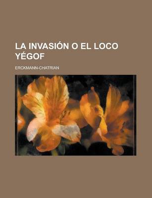 Book cover for La Invasion O El Loco Yegof