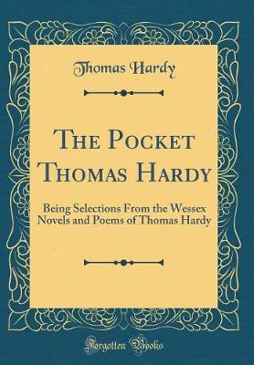 Book cover for The Pocket Thomas Hardy: Being Selections From the Wessex Novels and Poems of Thomas Hardy (Classic Reprint)