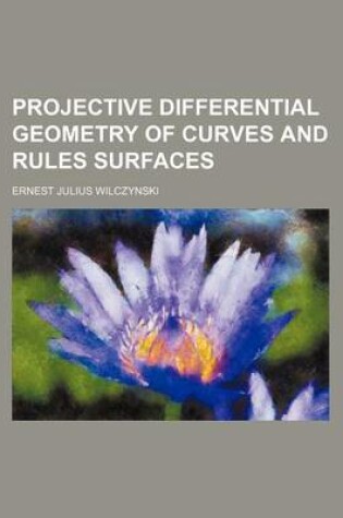 Cover of Projective Differential Geometry of Curves and Rules Surfaces