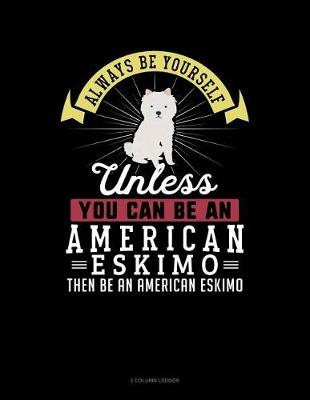 Book cover for Always Be Yourself Unless You Can Be an American Eskimo Then Be an American Eskimo