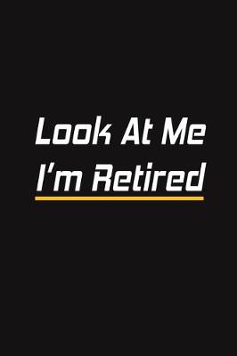 Book cover for Look At Me I'm Retired