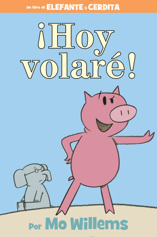 Cover of ¡Hoy volaré!-An Elephant and Piggie Book, Spanish Edition