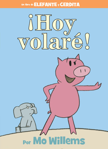 Book cover for ¡Hoy volaré!-An Elephant and Piggie Book, Spanish Edition