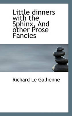 Book cover for Little Dinners with the Sphinx, and Other Prose Fancies