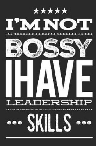 Cover of I'm Not Bossy I Have Leadership Skills