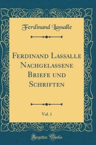 Cover of Ferdinand Lassalle Nachgelassene Briefe Und Schriften, Vol. 1 (Classic Reprint)