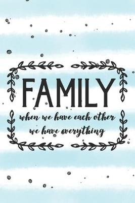 Book cover for Family When We Have Each Other We Have Everything