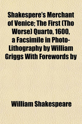 Book cover for Shakespere's Merchant of Venice; The First (Tho Worse) Quarto, 1600, a Facsimile in Photo-Lithography by William Griggs with Forewords by