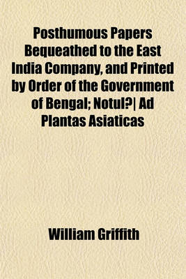 Book cover for Posthumous Papers Bequeathed to the East India Company, and Printed by Order of the Government of Bengal Volume 3; Notula Ad Plantas Asiaticas