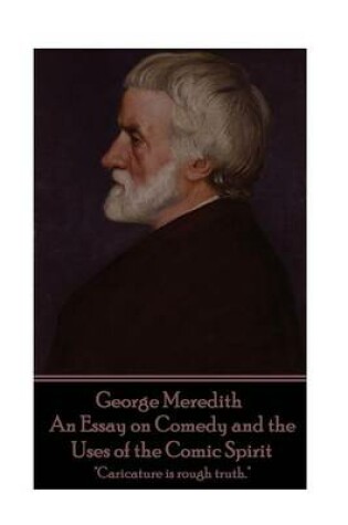 Cover of George Meredith - An Essay on Comedy and the Uses of the Comic Spirit