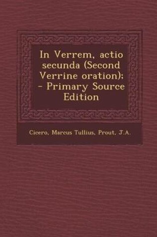 Cover of In Verrem, Actio Secunda (Second Verrine Oration); - Primary Source Edition