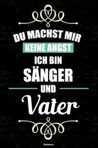 Cover of Du machst mir keine Angst ich bin Sanger und Vater Notizbuch