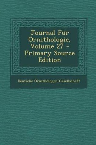 Cover of Journal Fur Ornithologie, Volume 27 - Primary Source Edition