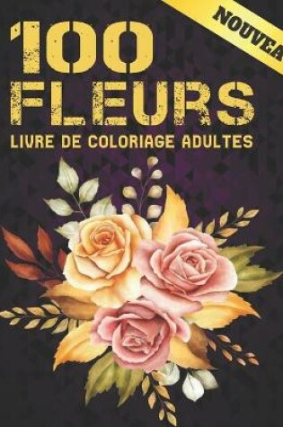 Cover of 100 Fleurs Livre de Coloriage