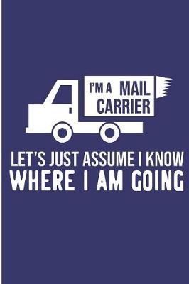 Book cover for I'm Mail Carrier Let's Just Assume I Know Where I Am Going