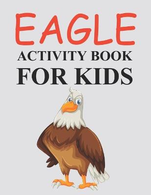 Book cover for Eagle Activity Book For Kids