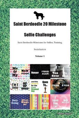 Book cover for Saint Berdoodle 20 Milestone Selfie Challenges Saint Berdoodle Milestones for Selfies, Training, Socialization Volume 1