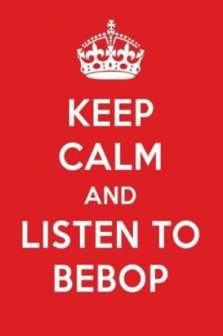 Cover of Keep Calm and Listen to Bebop