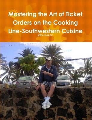 Book cover for Mastering the Art of Ticket Orders on the Cooking Line-Southwestern Cuisine