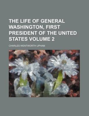 Book cover for The Life of General Washington, First President of the United States Volume 2