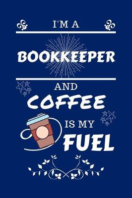 Book cover for I'm An Bookkeeper And Coffee Is My Fuel