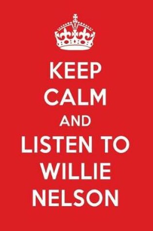 Cover of Keep Calm and Listen to Willie Nelson