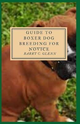 Book cover for Guide to Boxer Dog Breeding For Novice