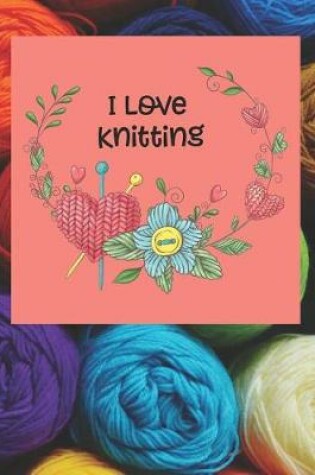 Cover of I Love Knitting