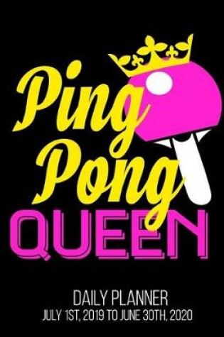 Cover of Ping Pong Queen Daily Planner July 1st, 2019 To June 30th, 2020