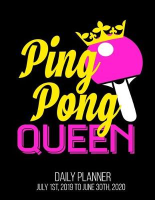 Book cover for Ping Pong Queen Daily Planner July 1st, 2019 To June 30th, 2020