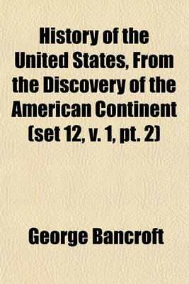 Book cover for History of the United States, from the Discovery of the American Continent (Set 12, V. 1, PT. 2)