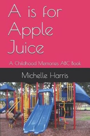 Cover of A is for Apple Juice