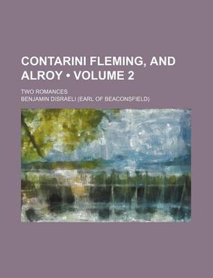 Book cover for Contarini Fleming, and Alroy (Volume 2); Two Romances