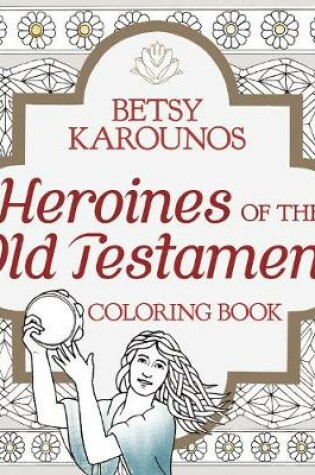 Cover of Heroines of the Old Testament Coloring Book