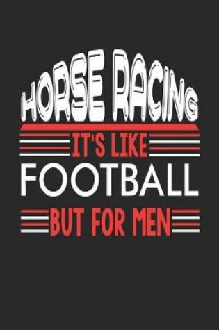 Cover of Horse Racing It's Like Football But For Men