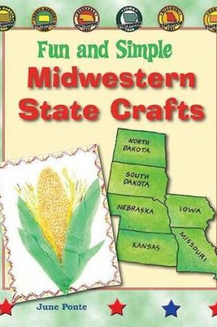Cover of Fun and Simple Midwestern State Crafts: North Dakota, South Dakota, Nebraska, Iowa, Missouri, and Kansas