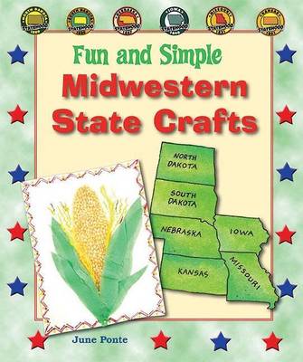 Book cover for Fun and Simple Midwestern State Crafts: North Dakota, South Dakota, Nebraska, Iowa, Missouri, and Kansas