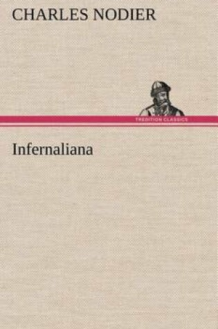 Cover of Infernaliana Anecdotes, petits romans, nouvelles et contes sur les revenans, les spectres, les démons et les vampires