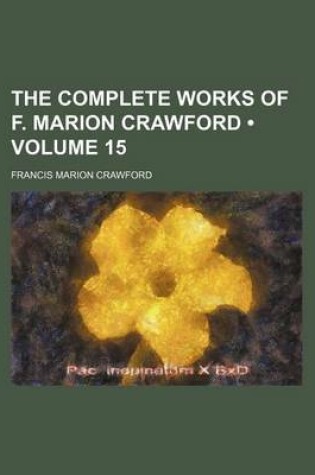 Cover of The Complete Works of F. Marion Crawford (Volume 15 )